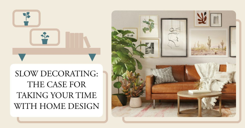 Slow Decorating: The Case for Taking Your Time with Home Design