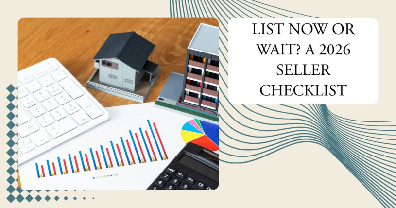 List Now or Wait? A 2026 Seller Checklist