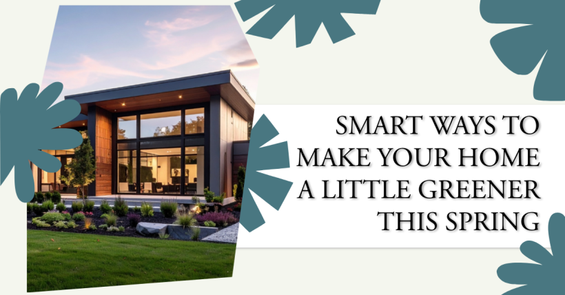 Smart Ways to Make Your Home a Little Greener This Spring