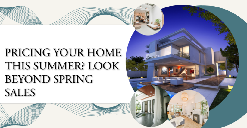 Pricing Your Home This Summer? Look Beyond Spring Sales