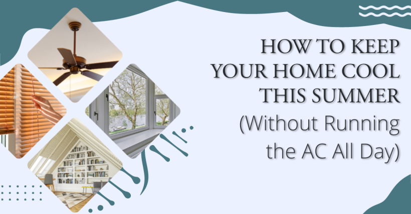 How to Keep Your Home Cool This Summer (Without Running the AC All Day)