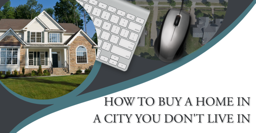 How to Buy a Home in a City You Don't Live In