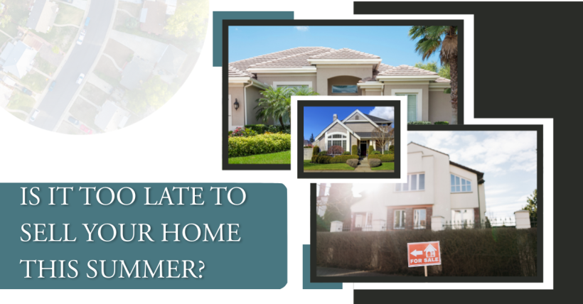 Is It Too Late to Sell Your Home This Summer?