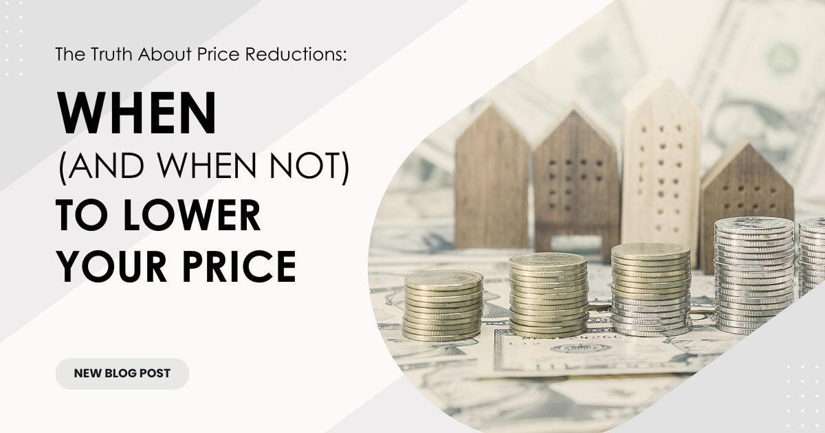 The Truth About Price Reductions: When (and When Not) to Lower Your Price