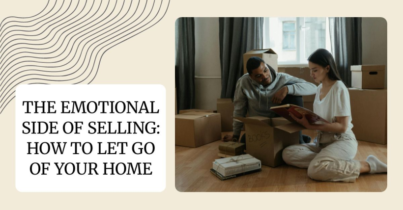 The Emotional Side of Selling: How to Let Go of Your Home