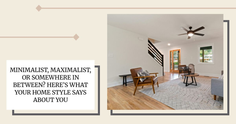 Minimalist, Maximalist, or Somewhere In Between? Here’s What Your Home Style Says About You
