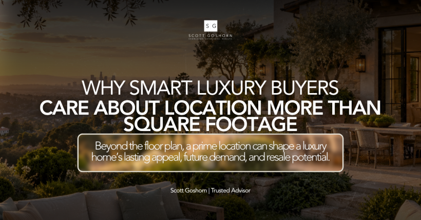 Why Location Matters More Than Size in Luxury Real Estate | Scott Goshorn Copy Copy