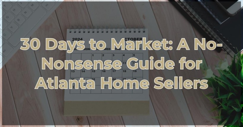 30 Days to Market: A No-Nonsense Guide for Atlanta Home Sellers