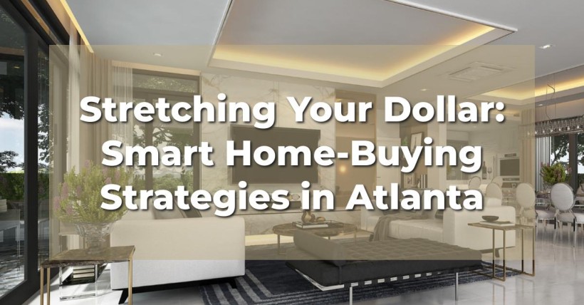 Stretching Your Dollar: Smart Home-Buying Strategies in Atlanta