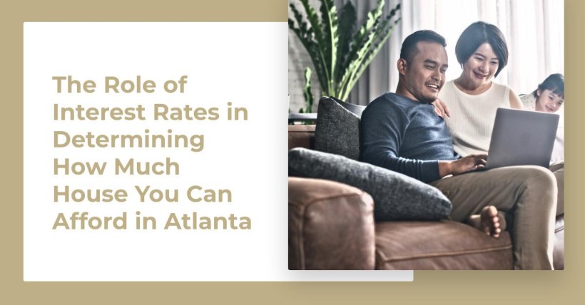 The Role of Interest Rates in Determining How Much House You Can Afford in Atlanta