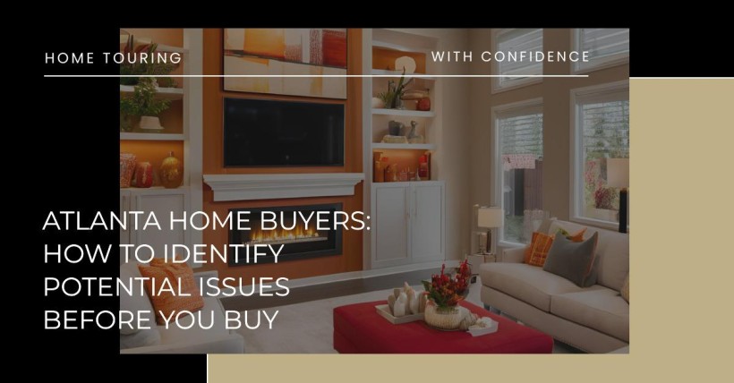 Atlanta Home Buyers: How to Identify Potential Issues Before You Buy