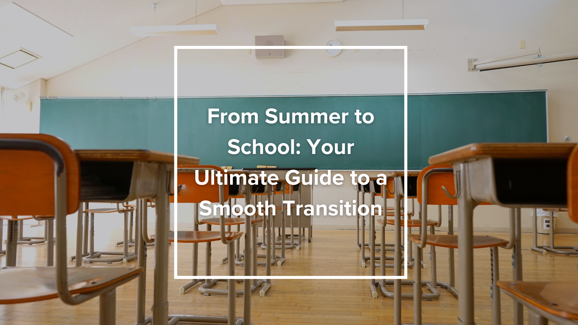 From Summer to School: Your Ultimate Guide to a Smooth Transition