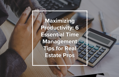 Maximizing Productivity: 6 Essential Time Management Tips for Real Estate Pros