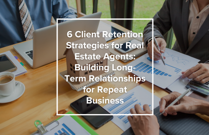 6 Client Retention Strategies for Real Estate Agents: Building Long-Term Relationships for Repeat Business
