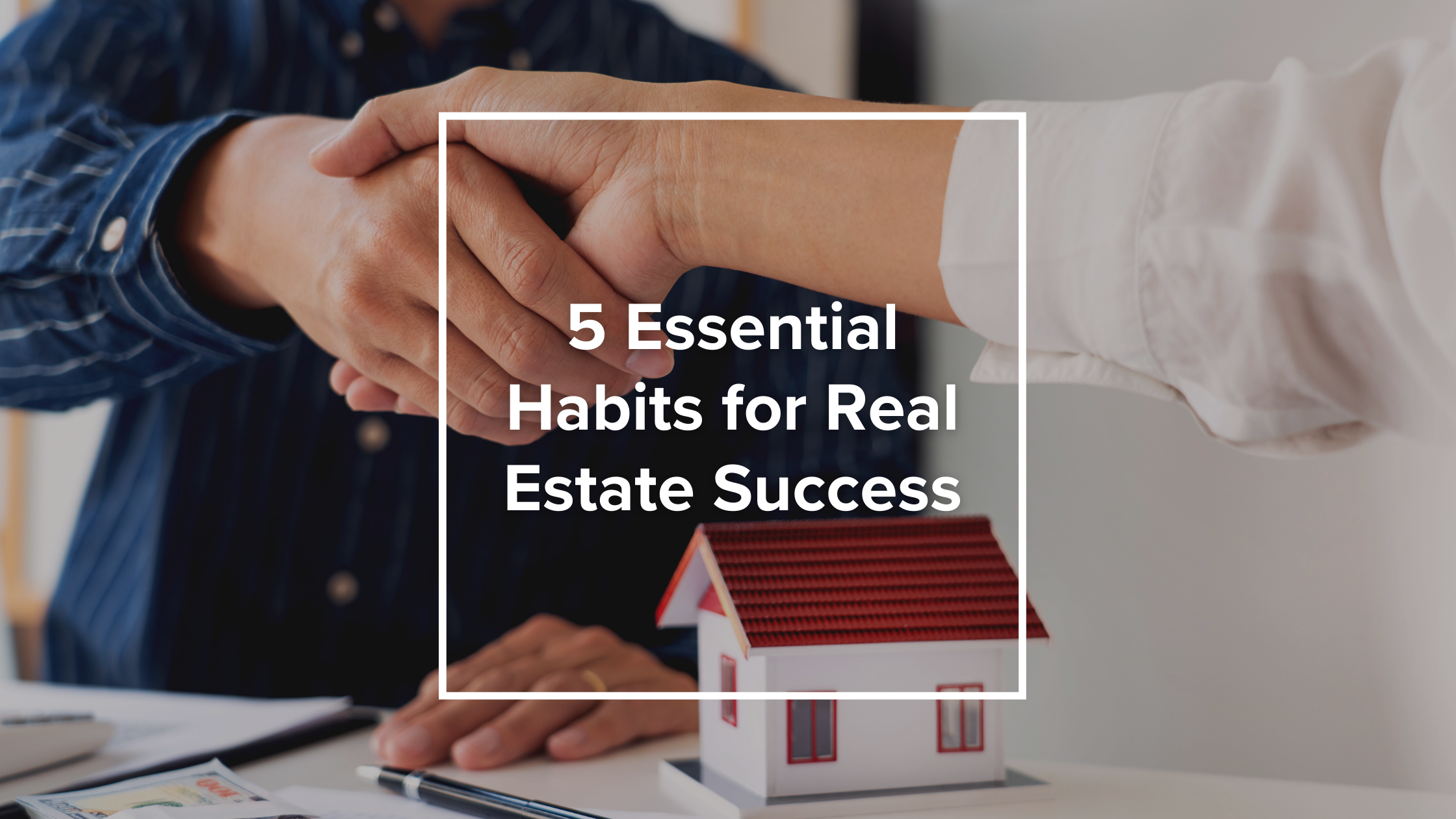 5 Essential Habits for Real Estate Success