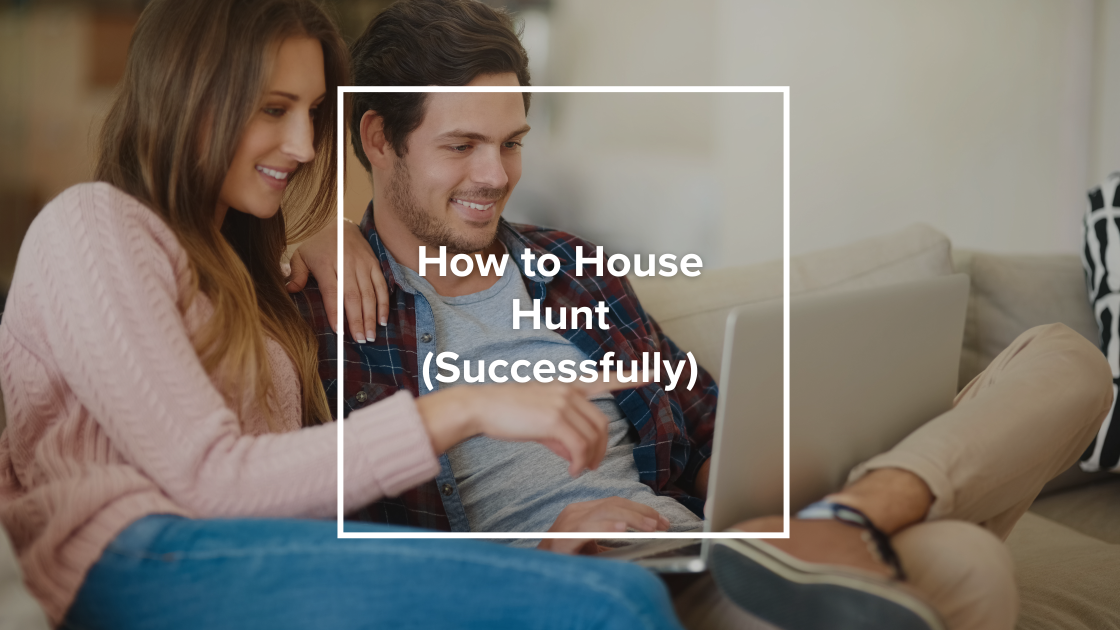 How to House Hunt (Successfully)