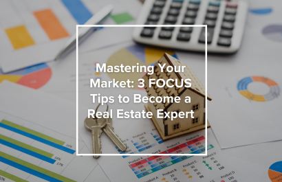 Mastering Your Market: 3 FOCUS Tips to Become a Real Estate Expert