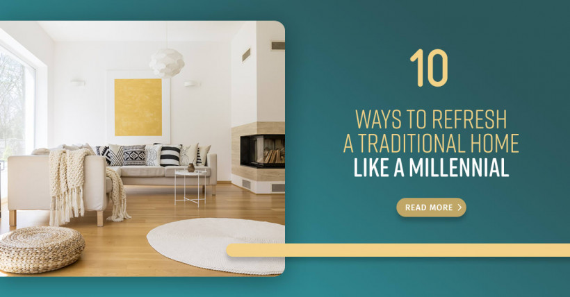 10 Ways To Refresh A Traditional Home Like A Millennial