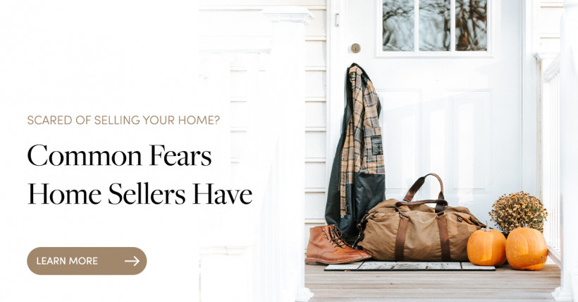 Scared of Selling Your Home? Common Fears Home Sellers Have