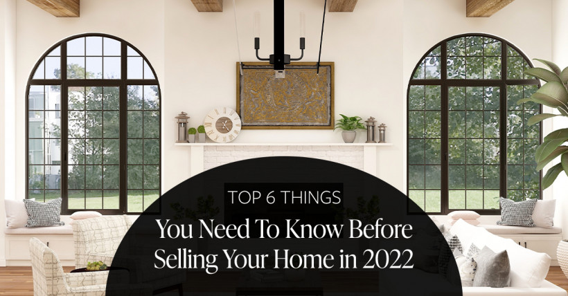 Top 6 Things You Need to Know Before Selling Your Home in 2022