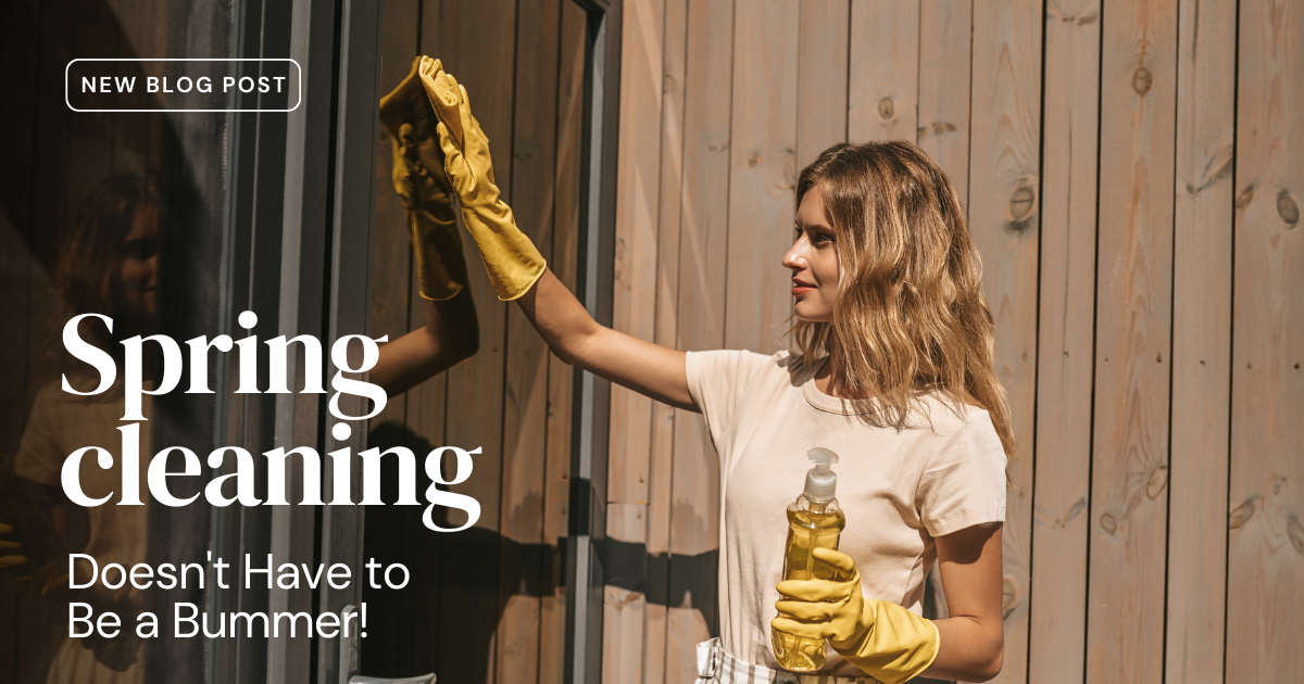 Spring Cleaning Doesn't Have to Be a Bummer