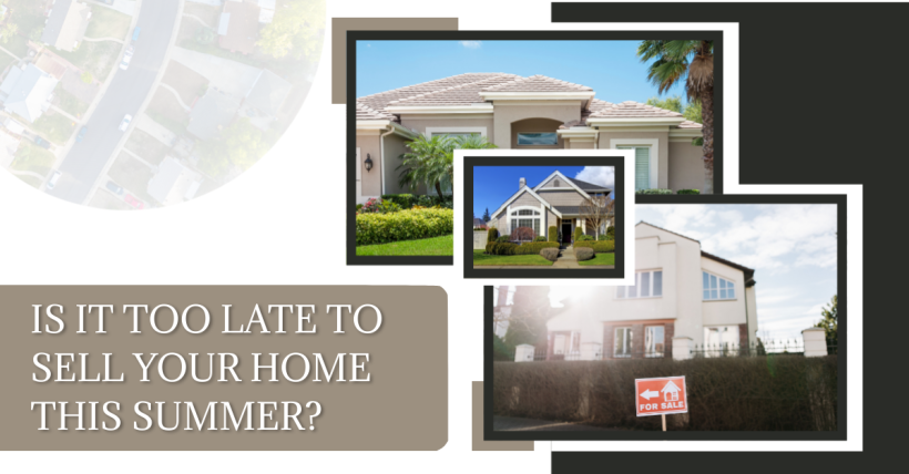 Is It Too Late to Sell Your Home This Summer?