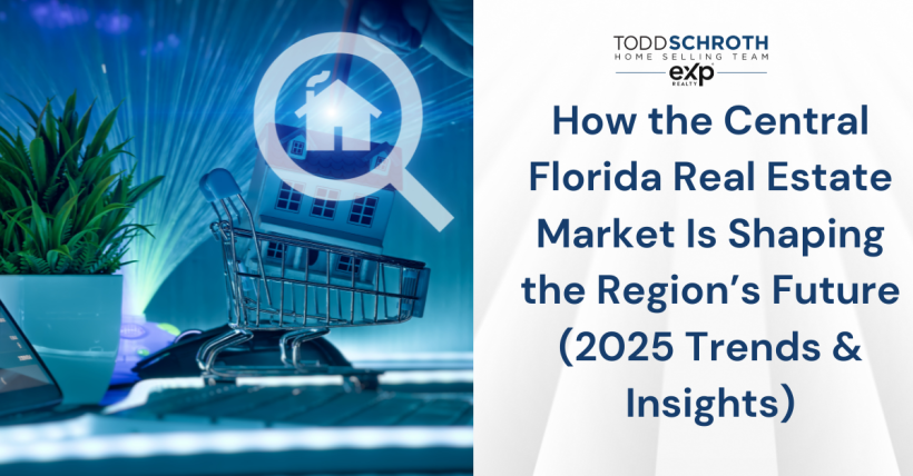 How the Central Florida Real Estate Market Is Shaping the Region’s Future (2025 Trends & Insights)