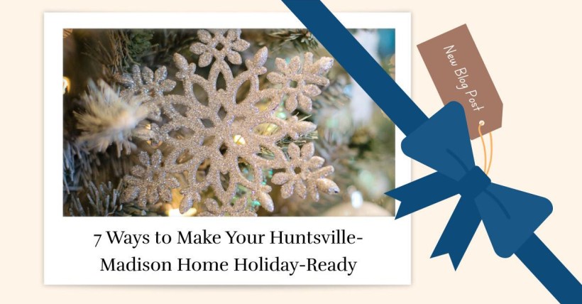 7 Ways to Make Your Huntsville-Madison Home Holiday-Ready