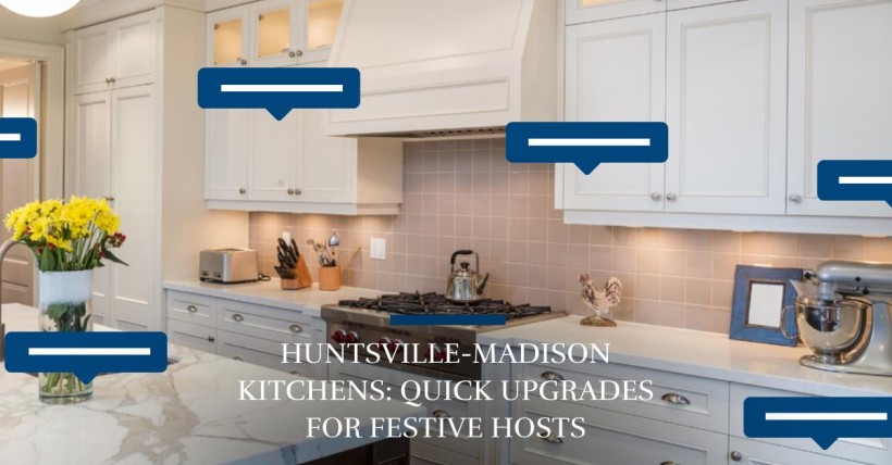 Huntsville-Madison Kitchens: Quick Upgrades for Festive Hosts