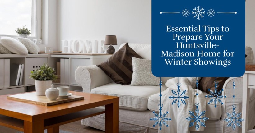 Essential Tips to Prepare Your Huntsville-Madison Home for Winter Showings