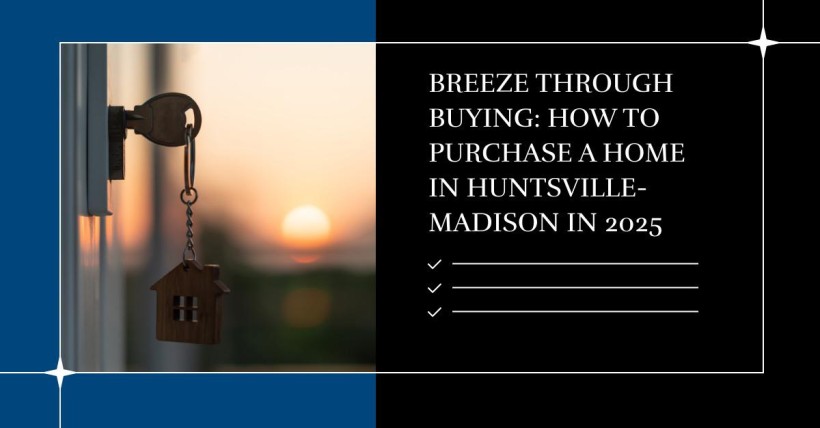 Breeze Through Buying: How to Purchase a Home in Huntsville-Madison in 2025