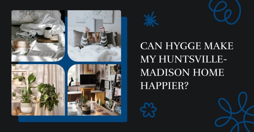 Can Hygge Make My Huntsville-Madison Home Happier?