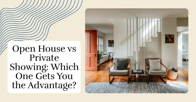 Open House vs Private Showing: Which One Gets You the Advantage?
