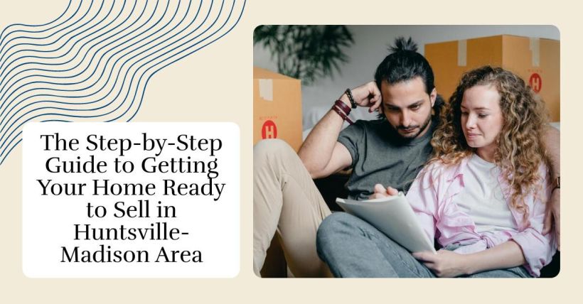 The Step-by-Step Guide to Getting Your Home Ready to Sell in Huntsville-Madison Area