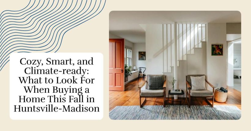 Cozy, Smart, and Climate-ready: What to Look For When Buying a Home This Fall in Huntsville-Madison