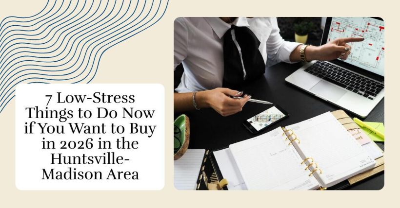 7 Low-Stress Things to Do Now if You Want to Buy in 2026 in the Huntsville-Madison Area