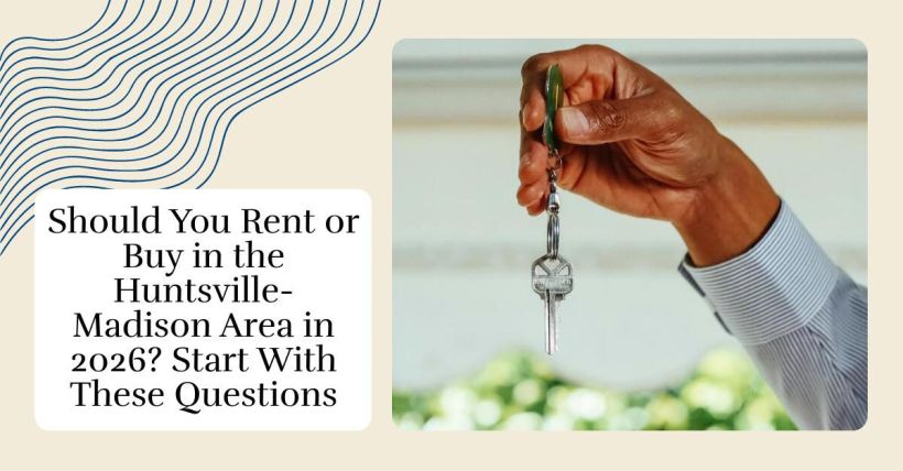 Should You Rent or Buy in the Huntsville-Madison Area in 2026? Start With These Questions