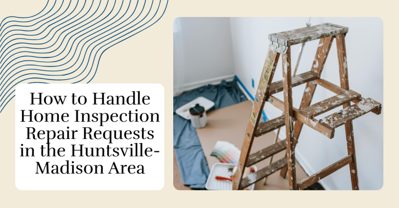 How to Handle Home Inspection Repair Requests in the Huntsville-Madison Area