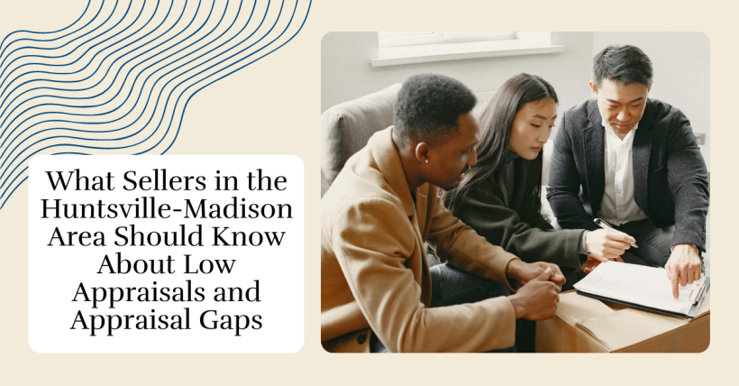 What Sellers in the Huntsville-Madison Area Should Know About Low Appraisals and Appraisal Gaps