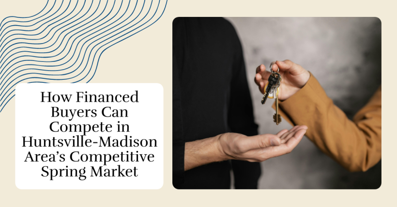 How Financed Buyers Can Compete in Huntsville-Madison Area’s Competitive Spring Market