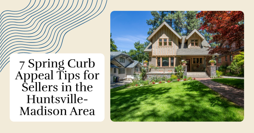 7 Spring Curb Appeal Tips for Sellers in the Huntsville-Madison Area