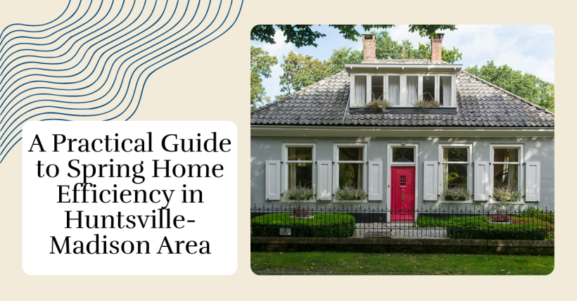 A Practical Guide to Spring Home Efficiency in Huntsville-Madison Area