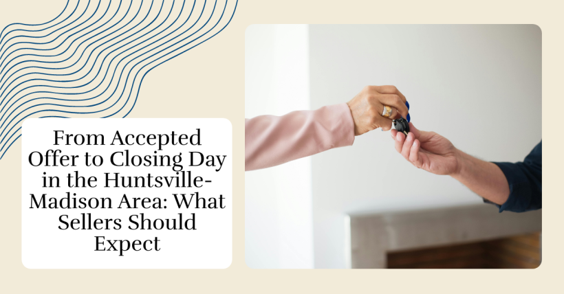 From Accepted Offer to Closing Day in the Huntsville-Madison Area: What Sellers Should Expect
