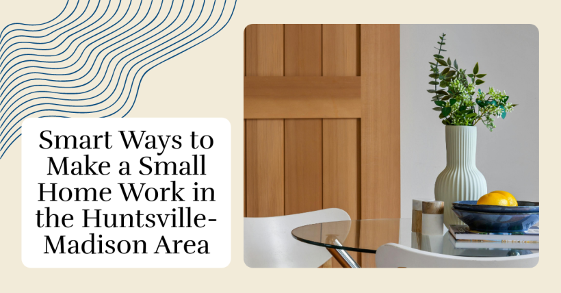 Smart Ways to Make a Small Home Work in the Huntsville-Madison Area