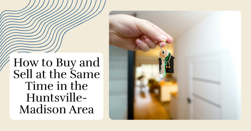How to Buy and Sell at the Same Time in the Huntsville-Madison Area