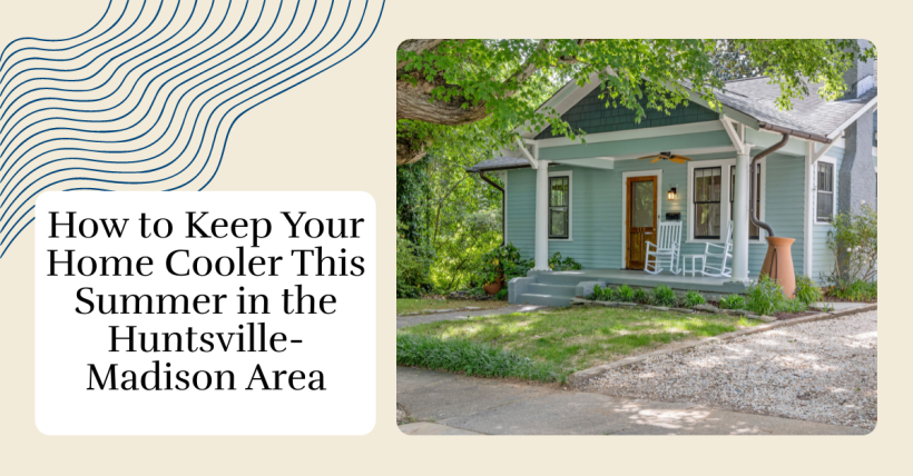 How to Keep Your Home Cooler This Summer in the Huntsville-Madison Area
