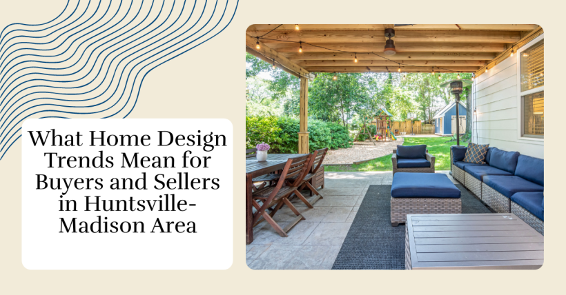 What Home Design Trends Mean for Buyers and Sellers in Huntsville-Madison Area