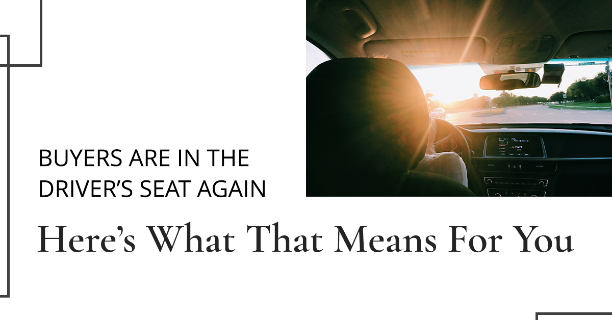 Are Buyers In the Driver’s Seat Again? And What That Could Mean For You