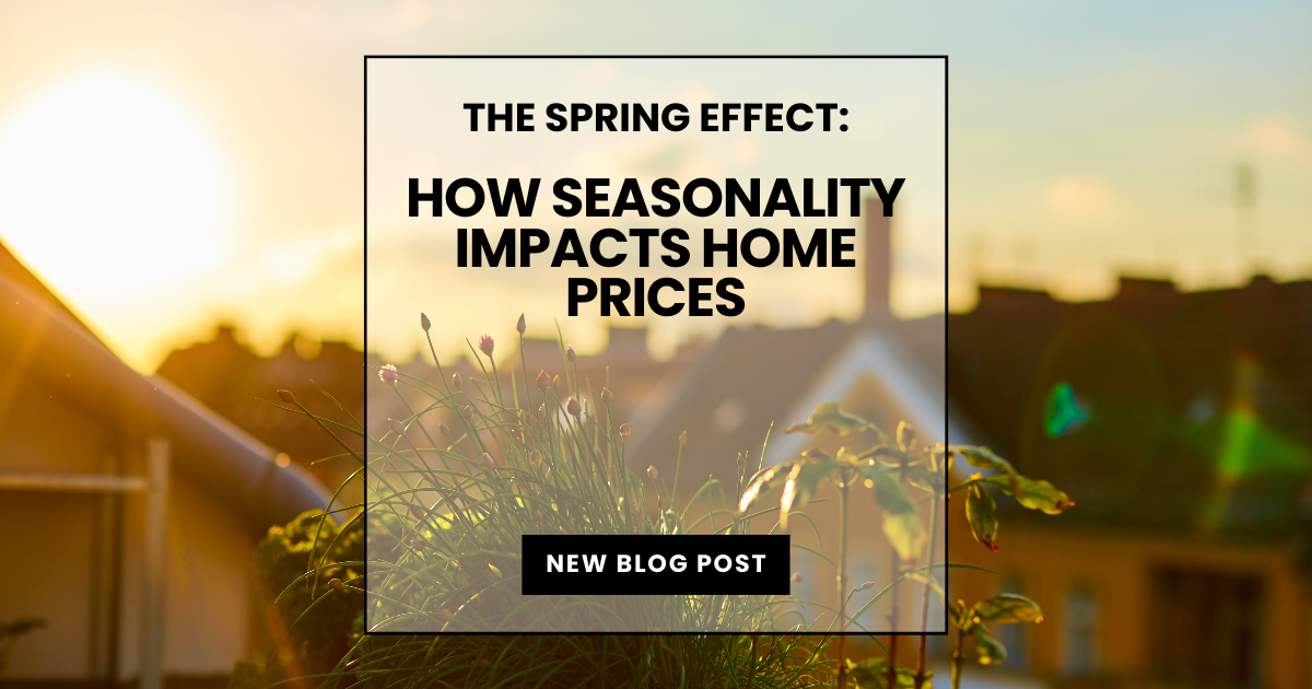 The Spring Effect: How Seasonality Impacts Home Prices