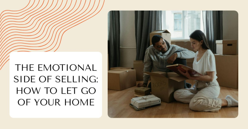 The Emotional Side of Selling: How to Let Go of Your Home